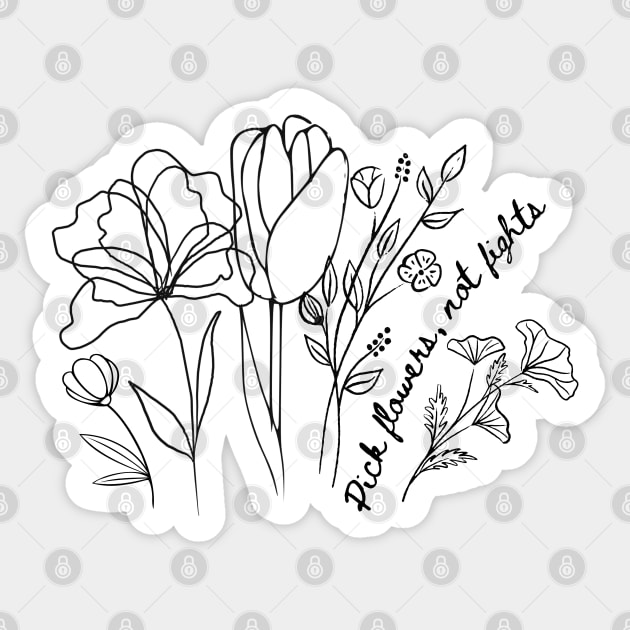 Pick Flowers, not fights Sticker by THINK. DESIGN. REPEAT.